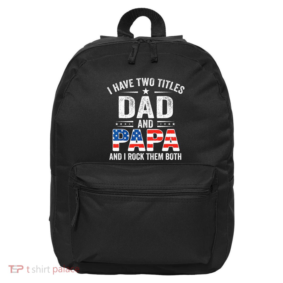 I Have Two Titles Dad And Papa Retro USA Flag Fathers Day 16 in Basic Backpack