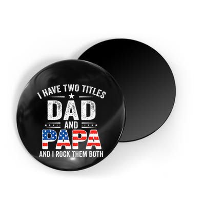 I Have Two Titles Dad And Papa Retro USA Flag Fathers Day Magnet