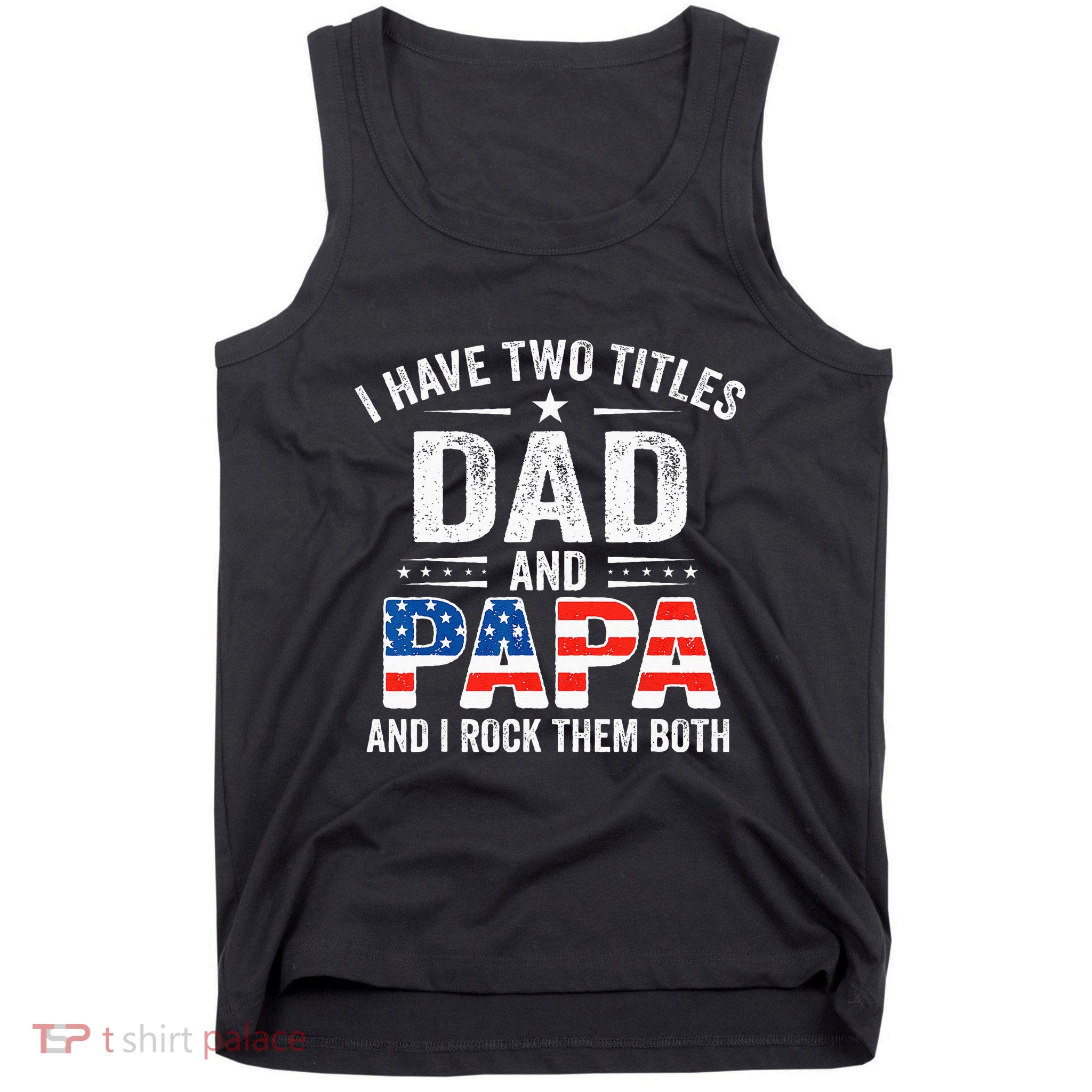 I Have Two Titles Dad And Papa Retro USA Flag Fathers Day Tank Top