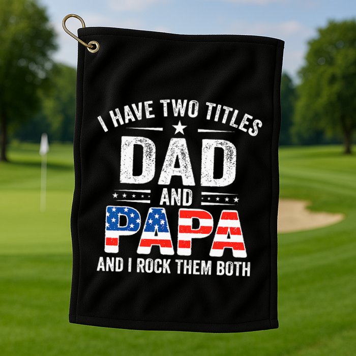 I Have Two Titles Dad And Papa Retro USA Flag Fathers Day Golf Towel