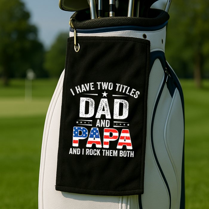 I Have Two Titles Dad And Papa Retro USA Flag Fathers Day Golf Towel