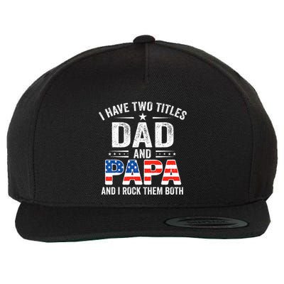 I Have Two Titles Dad And Papa Retro USA Flag Fathers Day Wool Snapback Cap