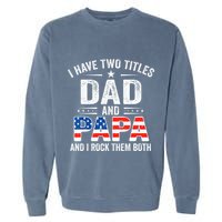 I Have Two Titles Dad And Papa Retro USA Flag Fathers Day Garment-Dyed Sweatshirt