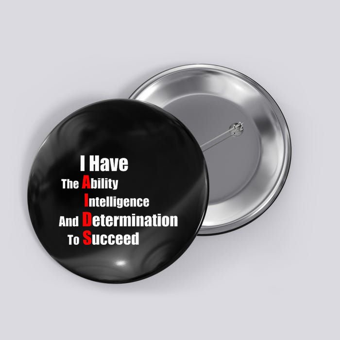 I Have The Ability Intelligence And Determination To Succeed Button