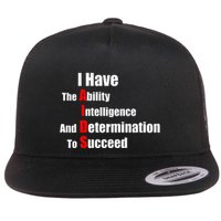 I Have The Ability Intelligence And Determination To Succeed Flat Bill Trucker Hat