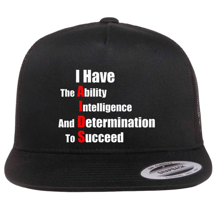 I Have The Ability Intelligence And Determination To Succeed Flat Bill Trucker Hat