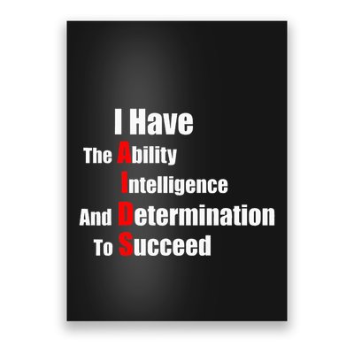 I Have The Ability Intelligence And Determination To Succeed Poster