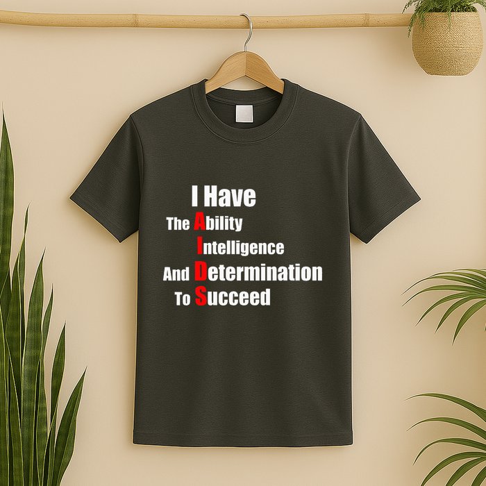 I Have The Ability Intelligence And Determination To Succeed T-Shirt