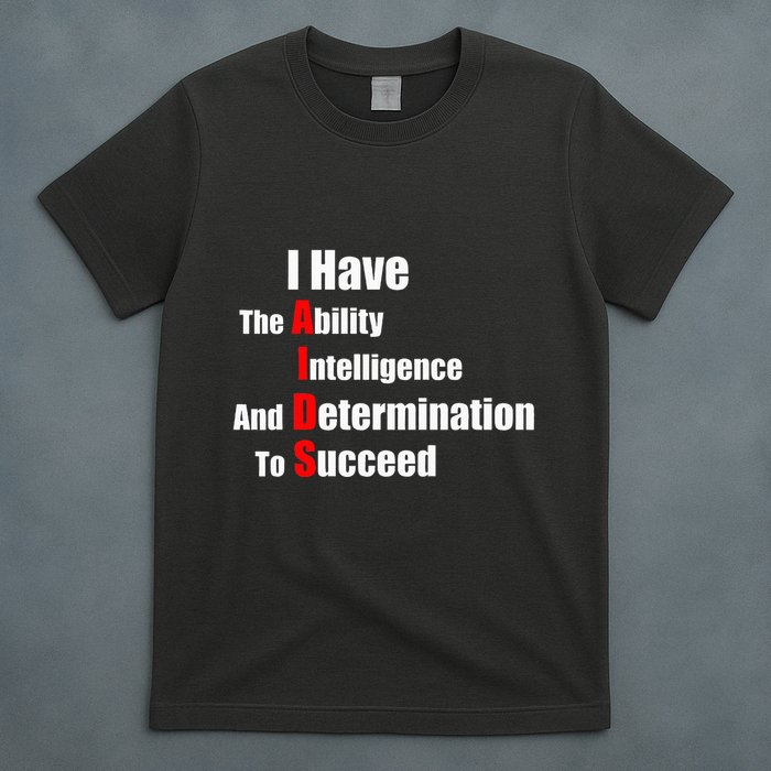 I Have The Ability Intelligence And Determination To Succeed T-Shirt