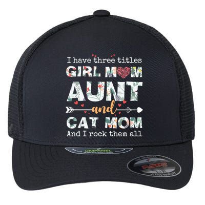 I Have Three Titles Mom Aunt And Cat Mom Gift Flexfit Unipanel Trucker Cap