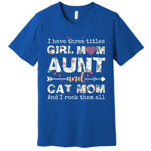 I Have Three Titles Mom Aunt And Cat Mom Gift Premium T-Shirt