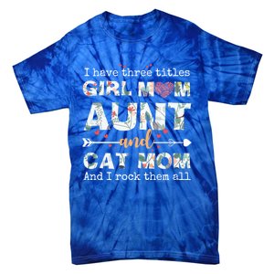 I Have Three Titles Mom Aunt And Cat Mom Gift Tie-Dye T-Shirt