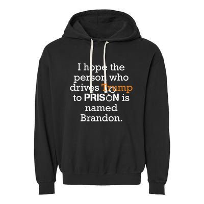 I Hope The Person Who Drives Trump To Prison Named Brandon Garment-Dyed Fleece Hoodie