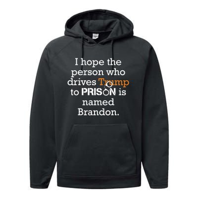 I Hope The Person Who Drives Trump To Prison Named Brandon Performance Fleece Hoodie