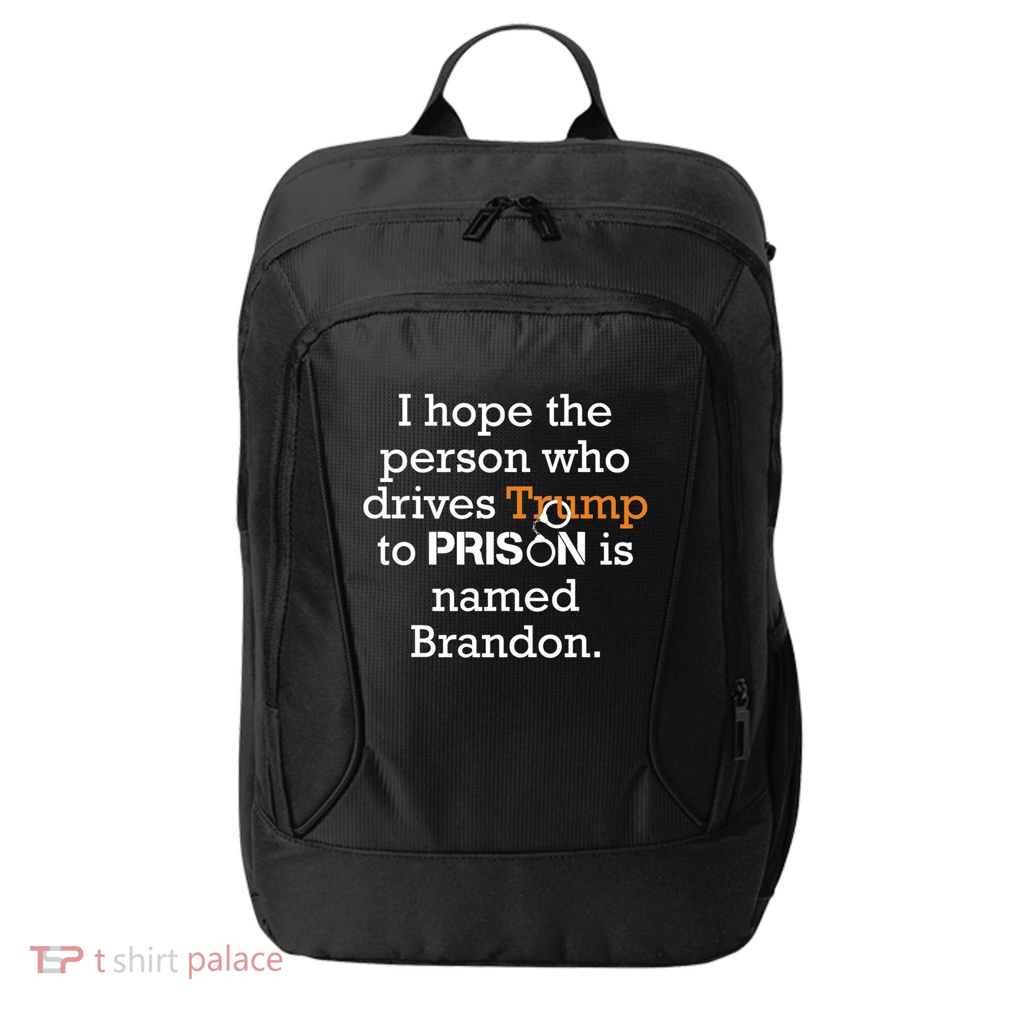 I Hope The Person Who Drives Trump To Prison Named Brandon City Backpack