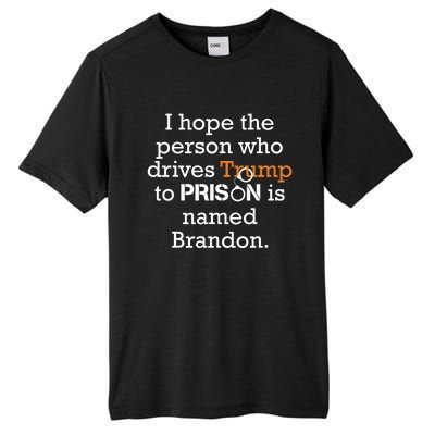 I Hope The Person Who Drives Trump To Prison Named Brandon Tall Fusion ChromaSoft Performance T-Shirt