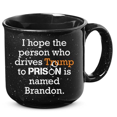 I Hope The Person Who Drives Trump To Prison Named Brandon 15oz Campfire Ceramic Mug
