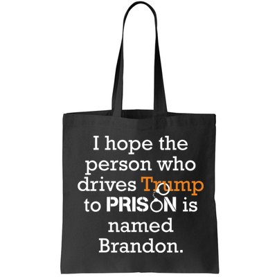I Hope The Person Who Drives Trump To Prison Named Brandon Bag