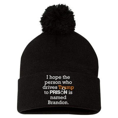 I Hope The Person Who Drives Trump To Prison Named Brandon Pom Pom 12in Knit Beanie
