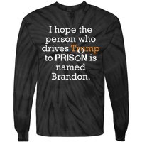 I Hope The Person Who Drives Trump To Prison Named Brandon Tie-Dye Long Sleeve Shirt