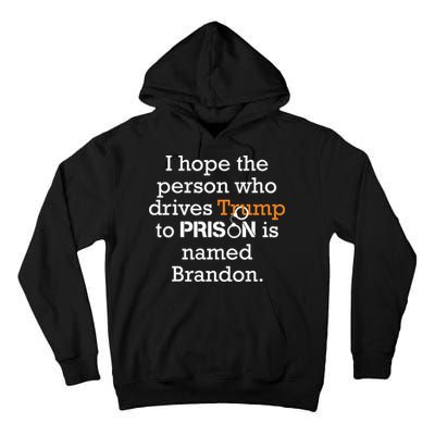 I Hope The Person Who Drives Trump To Prison Named Brandon Tall Hoodie