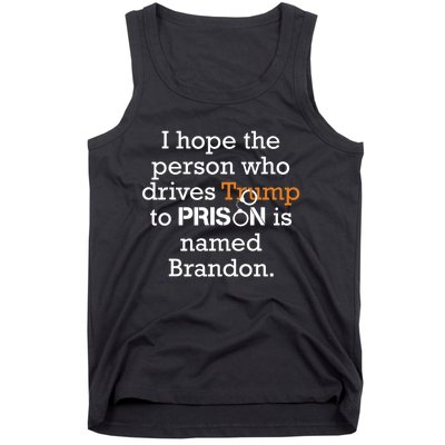 I Hope The Person Who Drives Trump To Prison Named Brandon Tank Top