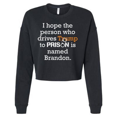 I Hope The Person Who Drives Trump To Prison Named Brandon Cropped Pullover Crew