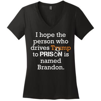 I Hope The Person Who Drives Trump To Prison Named Brandon Women's V-Neck T-Shirt