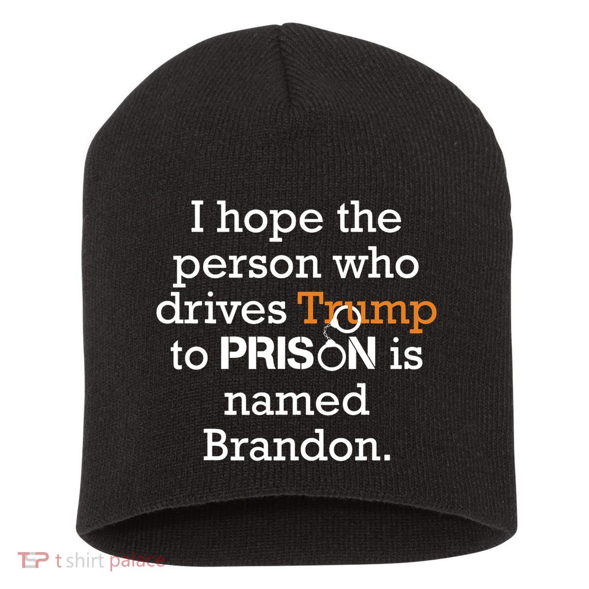 I Hope The Person Who Drives Trump To Prison Named Brandon Short Acrylic Beanie