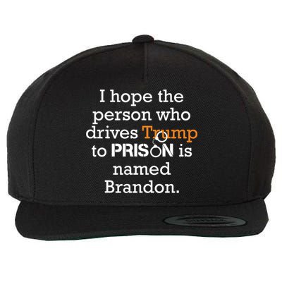 I Hope The Person Who Drives Trump To Prison Named Brandon Wool Snapback Cap