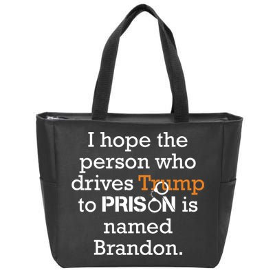 I Hope The Person Who Drives Trump To Prison Named Brandon Zip Tote Bag