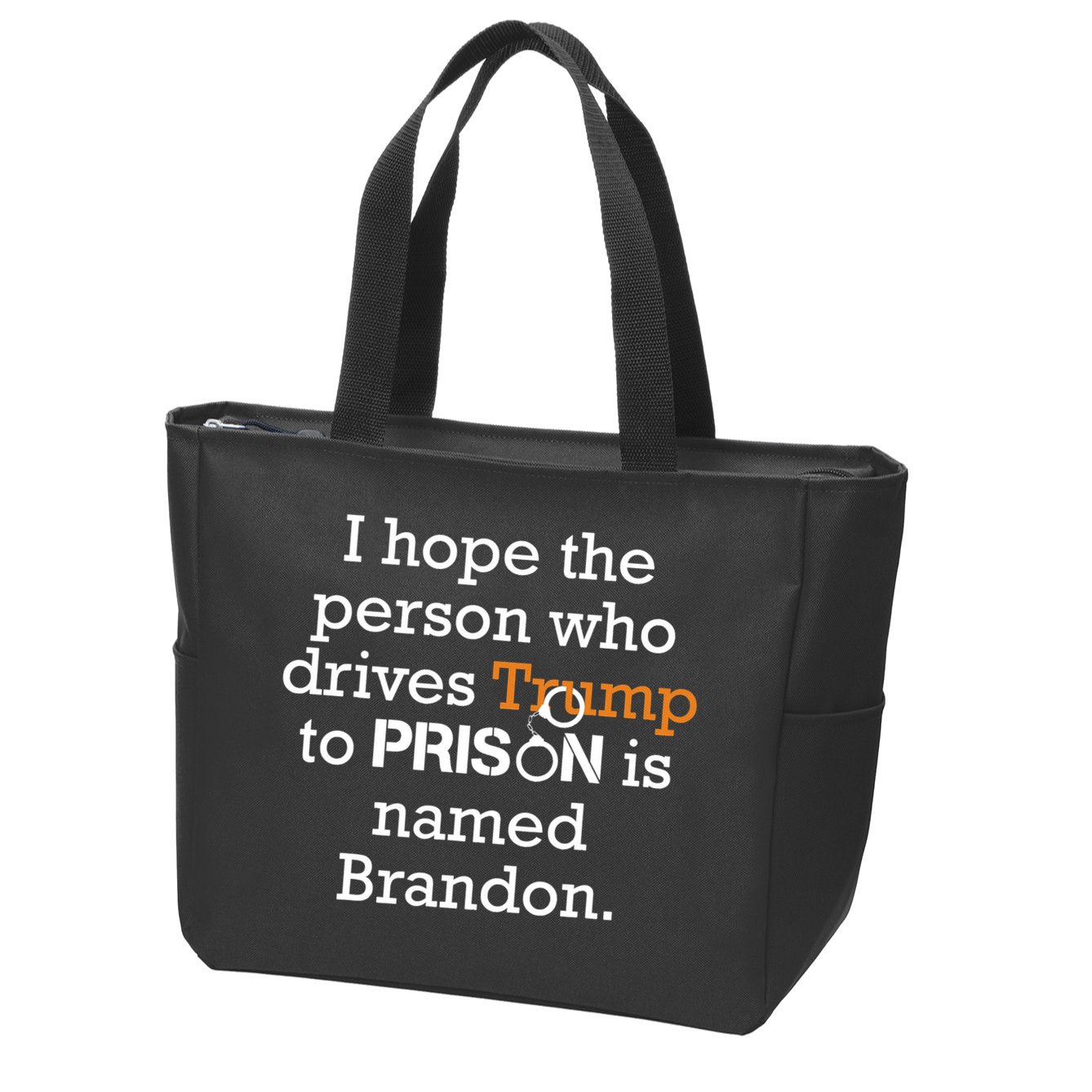 I Hope The Person Who Drives Trump To Prison Named Brandon Zip Tote Bag