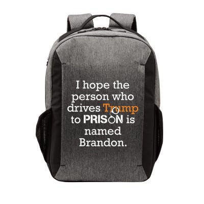 I Hope The Person Who Drives Trump To Prison Named Brandon Vector Backpack