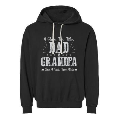 I Have Two Titles Dad And Grandpa Vintage Father's Day Gift Garment-Dyed Fleece Hoodie