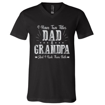 I Have Two Titles Dad And Grandpa Vintage Father's Day Gift V-Neck T-Shirt