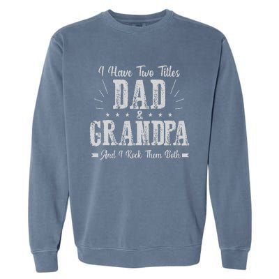 I Have Two Titles Dad And Grandpa Vintage Father's Day Gift Garment-Dyed Sweatshirt