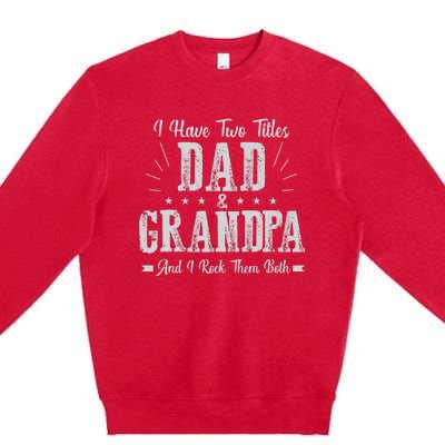 I Have Two Titles Dad And Grandpa Vintage Father's Day Gift Premium Crewneck Sweatshirt