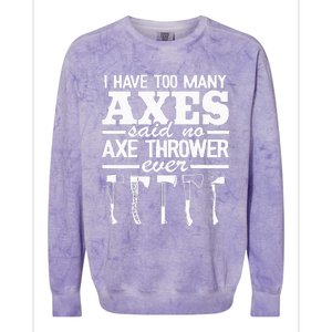 I Have Too Many Axes Quote Hatchet Hobby Funny Axe Throwing Colorblast Crewneck Sweatshirt