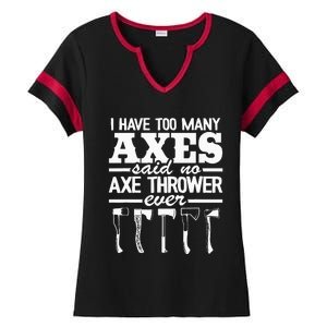 I Have Too Many Axes Quote Hatchet Hobby Funny Axe Throwing Ladies Halftime Notch Neck Tee