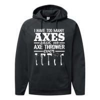 I Have Too Many Axes Quote Hatchet Hobby Funny Axe Throwing Performance Fleece Hoodie