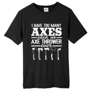 I Have Too Many Axes Quote Hatchet Hobby Funny Axe Throwing Tall Fusion ChromaSoft Performance T-Shirt