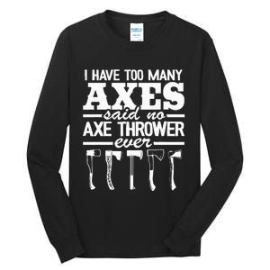 I Have Too Many Axes Quote Hatchet Hobby Funny Axe Throwing Tall Long Sleeve T-Shirt