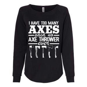 I Have Too Many Axes Quote Hatchet Hobby Funny Axe Throwing Womens California Wash Sweatshirt