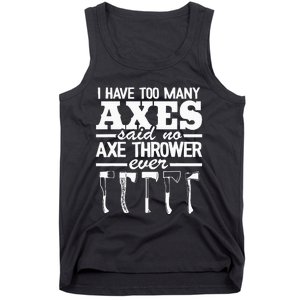 I Have Too Many Axes Quote Hatchet Hobby Funny Axe Throwing Tank Top