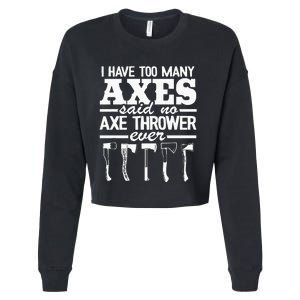 I Have Too Many Axes Quote Hatchet Hobby Funny Axe Throwing Cropped Pullover Crew