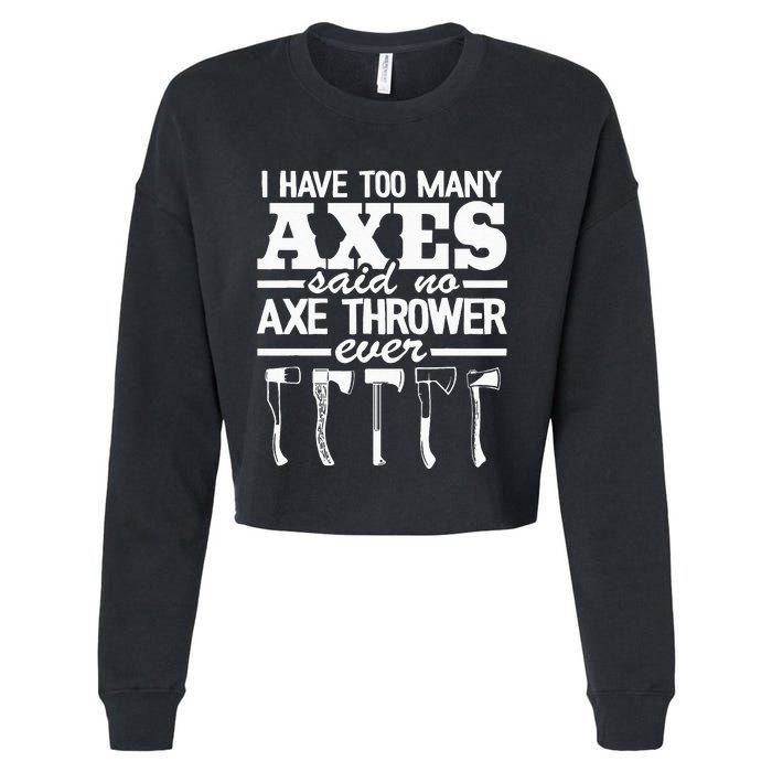 I Have Too Many Axes Quote Hatchet Hobby Funny Axe Throwing Cropped Pullover Crew