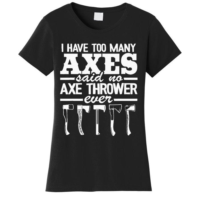 I Have Too Many Axes Quote Hatchet Hobby Funny Axe Throwing Women's T-Shirt