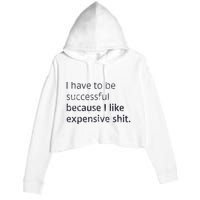 I Have To Be Successful Because I Like Expensive Shit Crop Fleece Hoodie