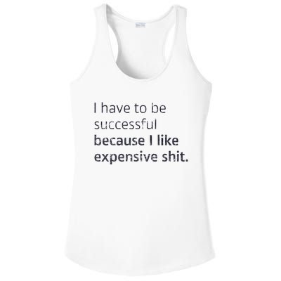 I Have To Be Successful Because I Like Expensive Shit Ladies PosiCharge Competitor Racerback Tank