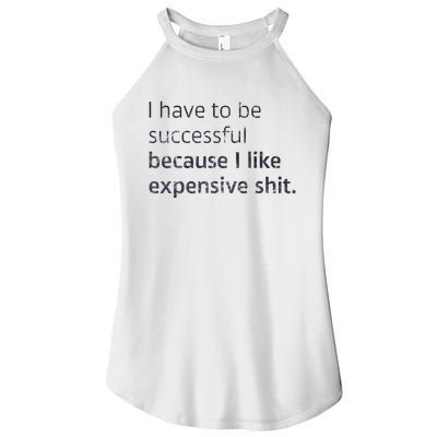 I Have To Be Successful Because I Like Expensive Shit Women’s Perfect Tri Rocker Tank